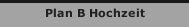 Plan B Hochzeit